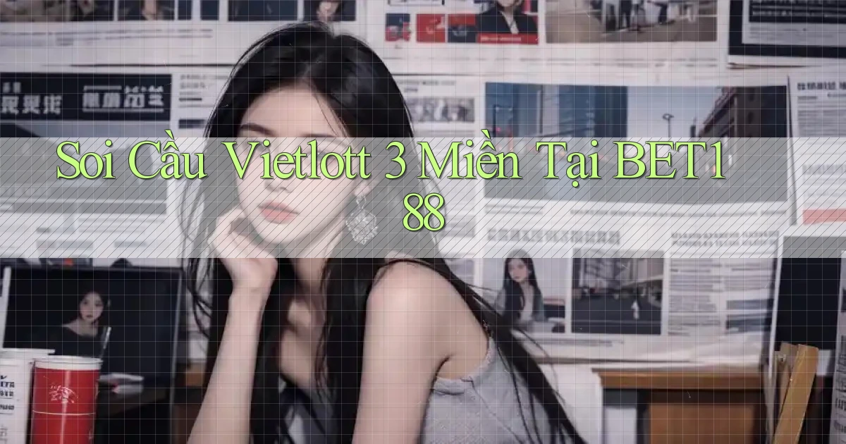 soi cầu vietlott 3 miền tại bet188