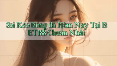 soi kèo bóng đá hôm nay tại bet188 chuẩn nhất