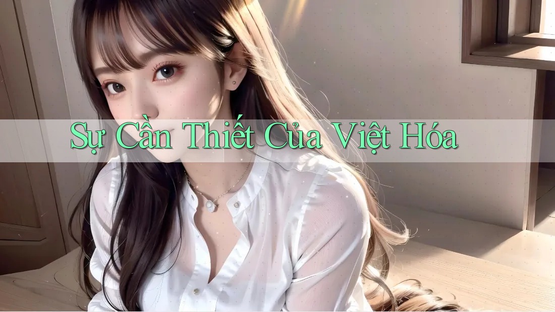 Sự Cần Thiết Của Việt Hóa Sự Cần Thiết Của Việt Hóa