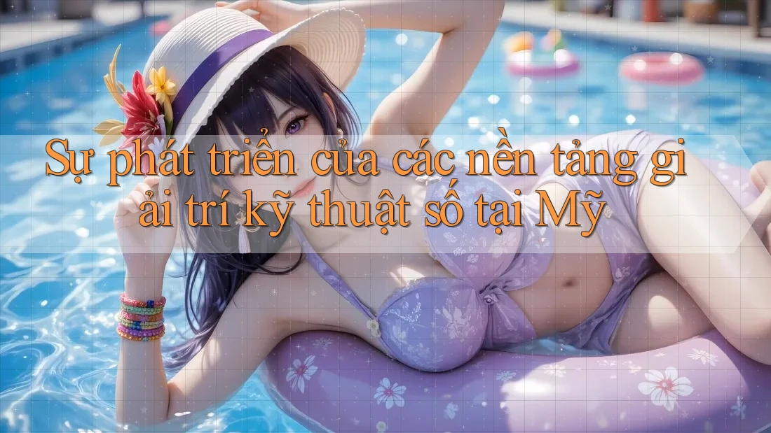 Sự phát triển của các nền tảng giải trí kỹ thuật số tại Mỹ Sự phát triển của các nền tảng giải trí kỹ thuật số tại Mỹ
