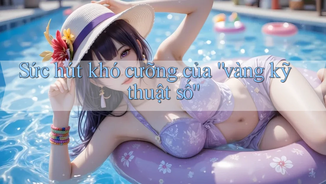 Sức hút khó cưỡng của “vàng kỹ thuật số” Sức hút khó cưỡng của “vàng kỹ thuật số”