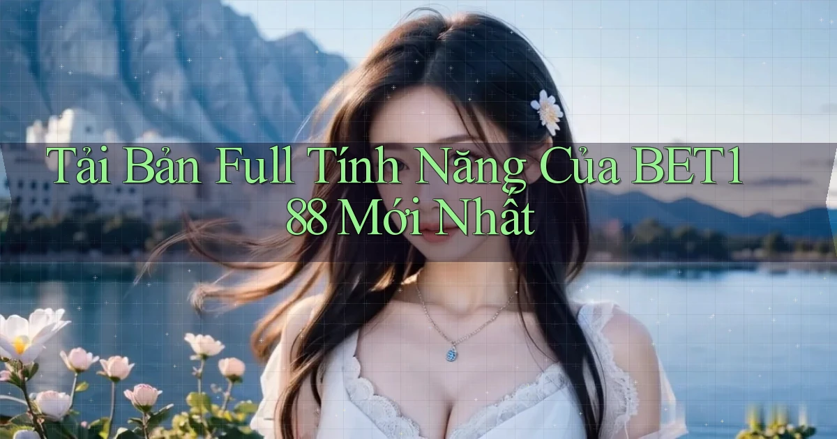 tải bản full tính năng của bet188 mới nhất