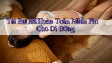 tải bet188 hoàn toàn miễn phí cho di động