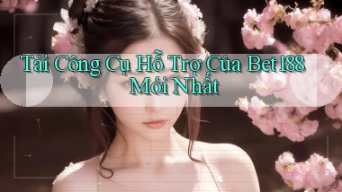 tải công cụ hỗ trợ của bet188 mới nhất