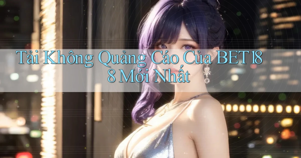 tải không quảng cáo của bet188 mới nhất