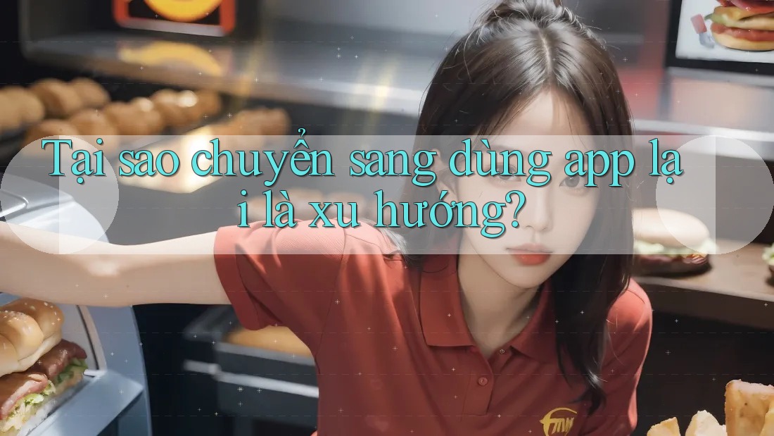 Tại sao chuyển sang dùng app lại là xu hướng?