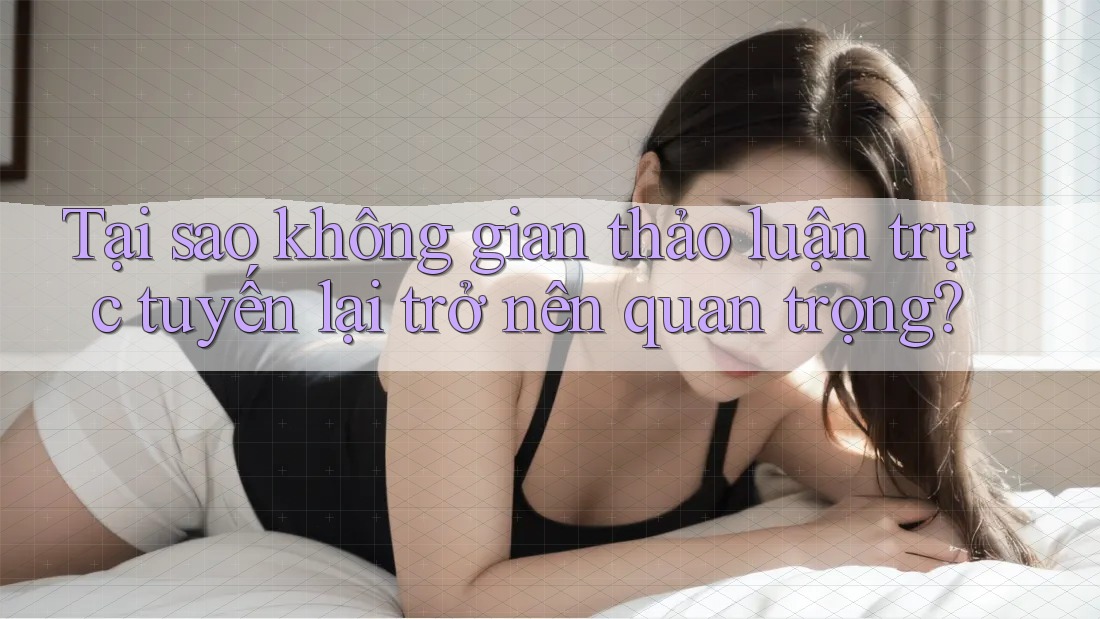 Tại sao không gian thảo luận trực tuyến lại trở nên quan trọng?