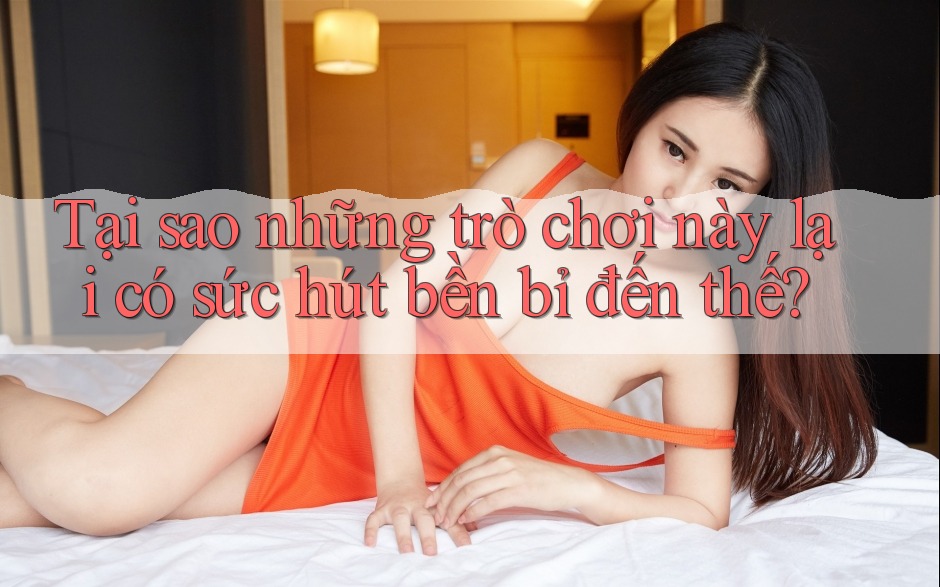 Tại sao những trò chơi này lại có sức hút bền bỉ đến thế? Tại sao những trò chơi này lại có sức hút bền bỉ đến thế?