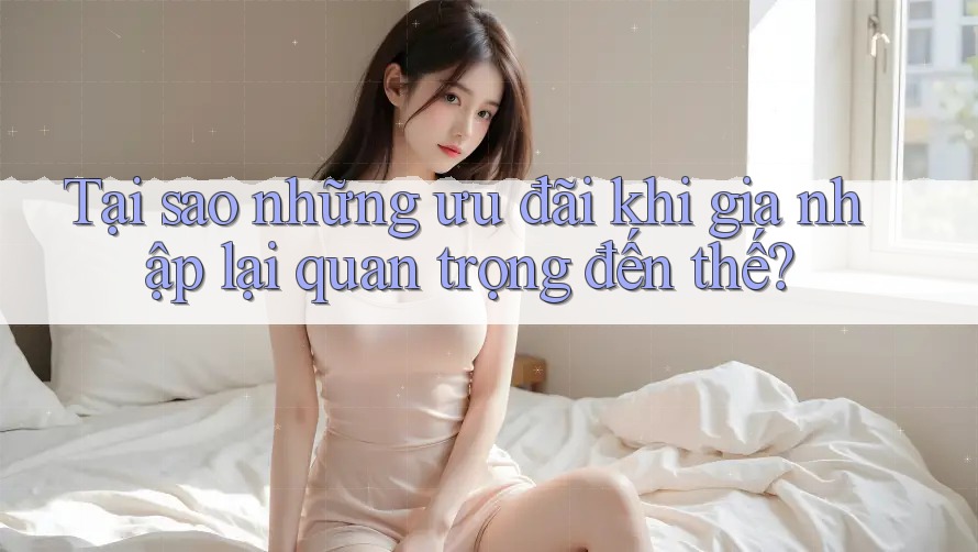 Tại sao những ưu đãi khi gia nhập lại quan trọng đến thế?
