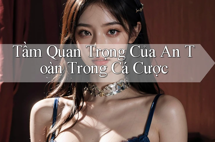 Tầm Quan Trọng Của An Toàn Trong Cá Cược Tầm Quan Trọng Của An Toàn Trong Cá Cược