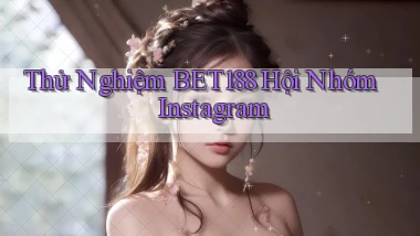 thử nghiệm bet188 hội nhóm instagram