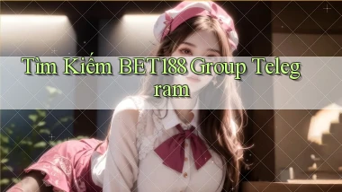 tìm kiếm bet188 group telegram