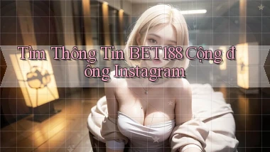tìm thông tin bet188 cộng đồng instagram