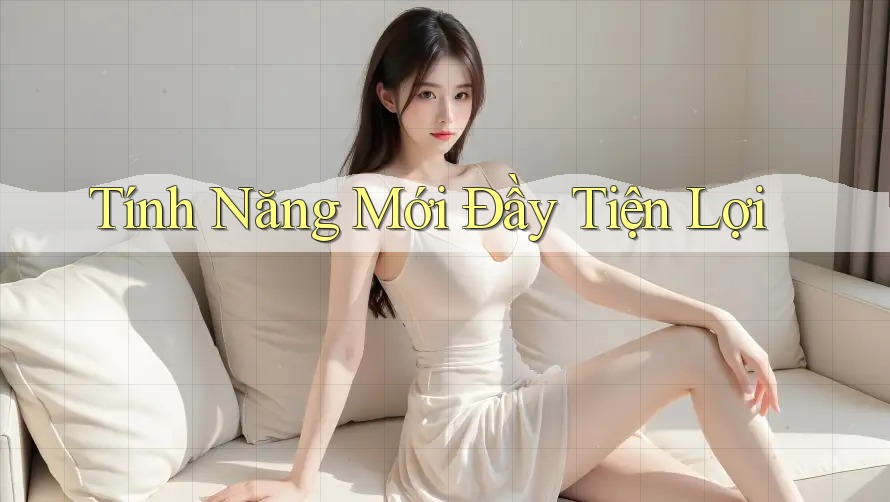 Tính Năng Mới Đầy Tiện Lợi