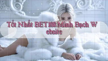 tốt nhất bet188 minh bạch website