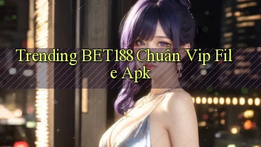trending bet188 chuẩn vip file apk