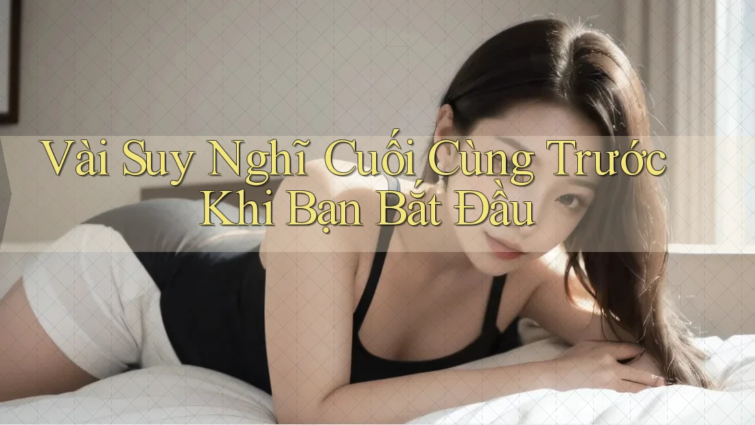 Vài suy nghĩ cuối cùng trước khi bạn bắt đầu Vài suy nghĩ cuối cùng trước khi bạn bắt đầu