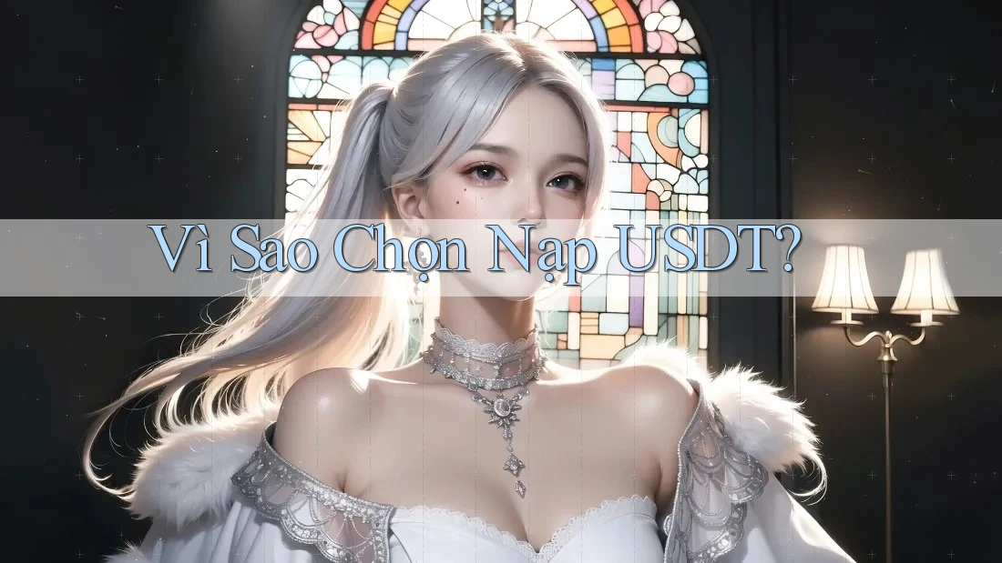 Vì Sao Chọn Nạp USDT?