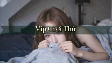 vip Chơi thử