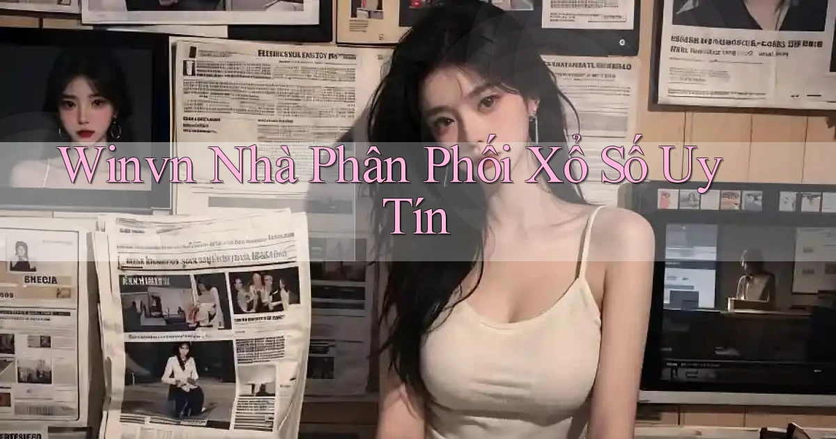 winvn  nhà phân phối xổ số uy tín
