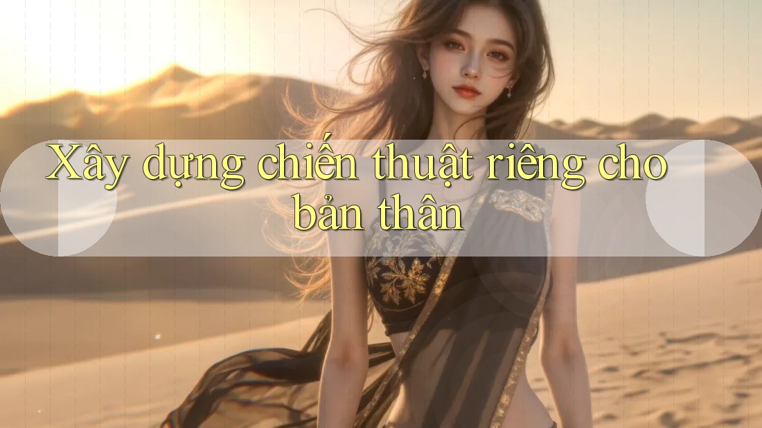 Xây dựng chiến thuật riêng cho bản thân Xây dựng chiến thuật riêng cho bản thân