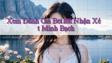 xem đánh giá bet188 nhận xét minh bạch